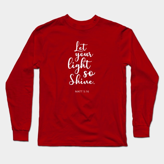 BIBLE VERSE Matt 5:16 "Let your light so shine." Long Sleeve T-Shirt by Sassify